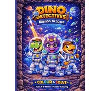 Dino Detectives: Mission To Space: A Colour & Solve Activity Book for Kids Aged 4-8 (Mazes, Puzzles & More)
