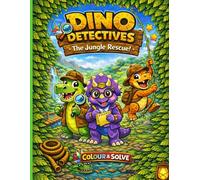 Dino Detectives: The Jungle Rescue: A Colour & Solve Adventure Book For Kids Ages 4-8