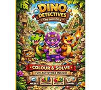 Dino Detectives: The Lost City: A Fun Colour & Solve Activity Book for Kids Ages 4-8. Mazes, Puzzles, and Easy Colouring