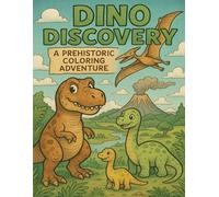 Dino Discovery: A Prehistoric Coloring Adventure: Ages 4-8