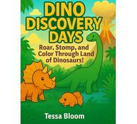 Dino Discovery Days: Roar, Stomp, and Color Through the Land of Dinosaurs! (Tessa Bloom’s Creative Adventures)