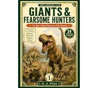 Dino Discovery Files: Giant & Fearsome Hunters: The Most Famous Dinosaurs of the Mesozoic - 34 Incredible Prehistoric Giants with Facts, Anatomy, and Fossil Finds: 1