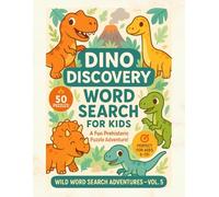 Dino Discovery Word Search for Kids Ages 6-10: Fun-Filled Dinosaur Puzzle Adventure with T-Rex, Triceratops, and More!: 50 Roaring Word Puzzles for ... Every Search! (Wild Word Search Adventures)