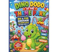 Dino Dodo at the Theme Park: Big & Fun Dinosaur Coloring Book for Kids Ages 5-7 | Cute Dinosaurs, Rides, and Adventures