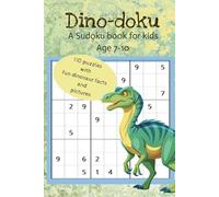 Dino-doku: A Sudoku book for kids age 7-10: For Kids that love Dinosaurs, with Fun Dinosaur Facts