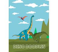 Dino Doodles: Stomp, Roar, and Color! A Prehistoric Adventure for Toddlers and Kids