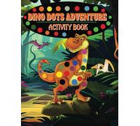 Dino Dot Adventure Activity Book: A Prehistoric Dot Marker Adventure for Kid | 30+ Fun Dinosaur-Themed Dot Coloring Pages for Kids