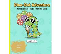 Dino-Dot Adventure: My First Dot Markers Coloring Book for Kids Ages 2-5: Fun and Easy Dinosaur Dot Art Activity Pages to Improve Focus and Fine Motor Skills