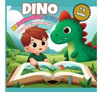 DINO E I DONI DELLA VALLE: 10 Storie per crescere felici - Età 4-6 anni - Illustrato a colori - In italiano - Con attività educative alla fine di ogni storia