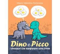 Dino e Picco: i dinosauri che mangiavano uova fritte (I racconti per bambini)