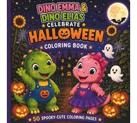 Dino Emma & Dino Elias Celebrate Halloween: 50 Spooky-Cute Coloring Pages for Little Dinosaur Fans