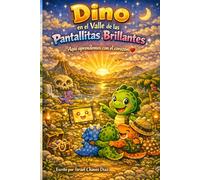 DINO EN EL VALLE DE LAS PANTALLITAS BRILLANTES: Una historia para cultivar imaginación, movimiento y responsabilidad digital