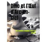 Dino et l’Œuf d’Arc-en-Ciel: Une aventure magique à lire et à colorier