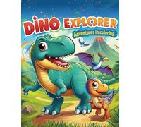 Dino Explorer: Adventures in Coloring Book for Adults and Kids, Bold and Easy, Simple and Big Designs Featuring Ultimate Dinosaurs