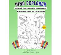 Dino Explorer: Dinosaur Activity & Coloring Book for Kids Ages 6-10 60+ Coloring Pages + 30+ Fun Activities (Mazes, Dot-to-Dot, Word Search, and More!)