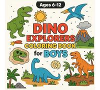 Dino Explorers Coloring Book for Boys: T-Rex, Raptors, Fossils & Prehistoric Adventures for Young Paleontologists...Ages 6, 7, 8, 9, 10, 11, 12, and ... Adventure Coloring Series for Boys Ages 4-12)