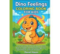 Dino Feelings Coloring Book for Kids: A Fun Social Emotional Coloring and Activity Book for Toddlers and Preschoolers Ages 3-6 - Learn Emotions with Cute Dinosaurs!