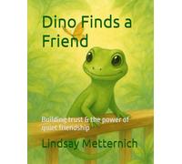 Dino Finds a Friend: Building trust & the power of quiet friendship (Dino and Friends)