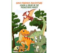 DINO FRIENDS ADVENTURE : Learn & Color in the Prehistoric Forest: An Educational Coloring Story That Brings Kids and Parents Together Through Play and Discovery