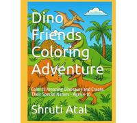 Dino Friends Coloring Adventure: Color 12 Amazing Dinosaurs and Create Their Special Names - Ages 4-10