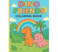 Dino Friends Coloring Book: Fun and Cute Dinosaur Adventures for Kids Ages 2-8: A delightful activity book with friendly dinosaurs, playful scenes, ... - perfect for boys and girls who love dinos!
