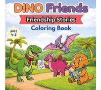 Dino Friends: Friendship Stories Coloring Book: A Fun and Friendly Coloring Book About Kindness, Sharing, and Caring for Kids Ages 4-8 (Dino Friends Coloring Book Series)