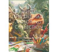 Dino Friends: The Ultimate Coloring Collection: (Book 5 in the Dino Adventure Series - 264 Pages of Roarsome Creativity!) (Everything You need for Kids)