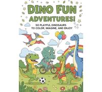 Dino Fun Adventures!: 50 Playful Dinosaurs to Color, Imagine, and Enjoy