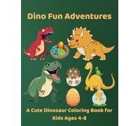 Dino Fun Adventures: A Cute Dinosaur Coloring Book for Kids Ages 4-8: Roaring Fun with Friendly Dinos, Perfect for Preschoolers and Early Learners!