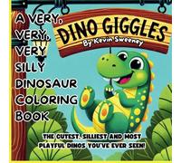 Dino Giggles, A Very, Very, Very Silly Dinosaur Coloring Book: The Cutest, Silliest and Most Playful Dinos You've Ever Seen, For Ages 3 and Up