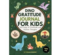 DINO GRATITUDE JOURNAL FOR KIDS: 365 Days of Gratitude and Positive Thoughts
