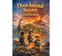 Dino Island Secret 恐龙岛的秘密: A Bilingual Dinosaur Adventure About Volcanoes, Courage, and Scientific Thinking (THE DINO ISLAND ADVENTURES 恐龙岛大冒险)