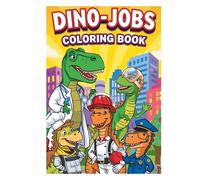 Dino -Jobs: 30 Working Dinosaur Career Adventure Pages for Kids Ages 7+ (Dinosaurs Coloring book with multiple activities)