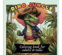 Dino Jungle Adventure Coloring Book: High - detail Dinosaur & Jungle illustrations in Every Page | Relax, Stress free, and Color your way through the Majestic Dino for adults & teens
