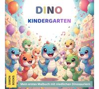 Dino Kindergarten - Mein erstes Malbuch mit niedlichen Dinosauriern: 30 Lustige Ausmalbilder für Kinder von 3-6 Jahren · Lernen, Spielen & Kreativsein mit süßen Dinos