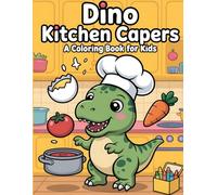 Dino Kitchen Capers: A Coloring Book for Kids: Whip Up Some Fun with Prehistoric Pals!