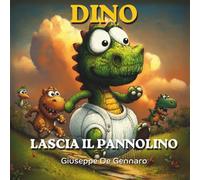 Dino lascia il pannolino: Una storia semplice e rassicurante per aiutare i bambini a lasciare il pannolino con serenità