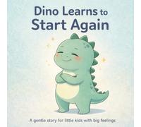 Dino Learns to Start Again: A gentle story for little kids with big feelings