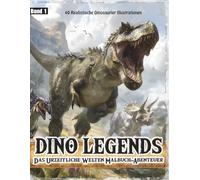 Dino Legends: Dinosaurier Malbuch für Kinder und Erwachsene - 40 Urzeitliche Ausmalbilder voller Abenteuer