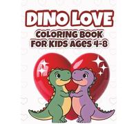 Dino Love Coloring Book for Kids Ages 4-8: A Valentine’s Day-Inspired Coloring Book with Hearts & Cute Dino Friends - 40 Illustrations, Single-Sided Pages