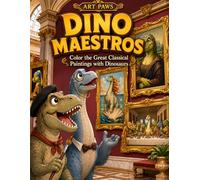 Dino Maestros: Dinosaur Coloring Book for Kids: 80 Full-Page Famous Paintings Reimagined with Dinosaurs | Classical Art Coloring Book for Children ... Great Masterpieces (Little Artists Press)
