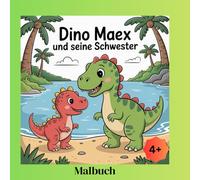Dino Maex und seine Schwester: Malbuch mit: 50 kreative Ausmalbilder für Kinder. Lustige Dino-Motive ab 4 Jahren mit schwarzen Rückseiten zum verringern von Durchdrücken der Filzstift farbe