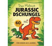 Dino Malbuch: Jurassic Dschungel für Kinder ab 4 Jahren: 60 lustige und einfache Dinosauriermotive zum Ausmalen - Perfekt für kleine Künstler (Jacob Creates - Malbücher Dinosaurier)