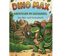 Dino Max Abenteuer im Dschungel: Das Mal- und Vorlesebuch