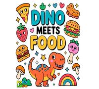 Dino Meets Food: A Funny and Yummy Coloring Adventure: Adorable Dinosaurs in Big and Bold For Kids and Adults