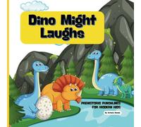 Dino Might Laughs: Prehistoric Punchlines for Modern Kids