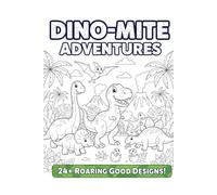 Dino-Mite Adventures: A Roaring Good Coloring Book
