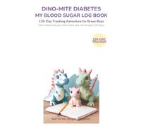 Dino-Mite Diabetes: My Blood Sugar Log Book: 120-Day Tracking Adventure for Brave Boys with Dinosaurs, Mood Checks, and Weekly Wins - Type 1 Diabetes Journal for Kids Ages 4-8