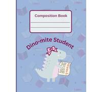 Dino-mite Learner Composition Book: Dino Doodle Section and Motivational Quotes Add Whimsy to this Wide-Ruled Notebook