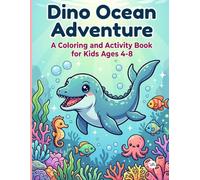 Dino Ocean Adventure: A Coloring and Activity Book for Kids Ages 4-8: Bold, Easy and Cute Sea Dinosaur Coloring Pages, Mazes, & Puzzles for Kids, ... | Fun Screen-Free Gift Idea for Dino Lovers